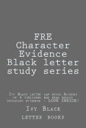Fre Character Evidence Black Letter Study Series: Ivy Black Letter Law Books Author of 6 Published Bar Exam Essays Including Evidence - Look Inside!