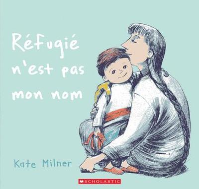 Fre-Refugie Nest Pas Mon Nom - Milner, Kate (Illustrator)