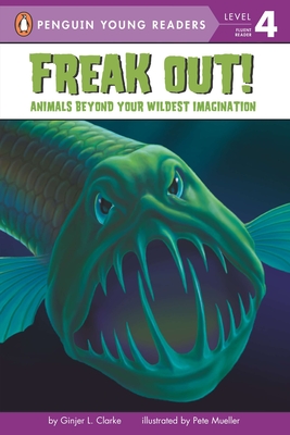Freak Out!: Animals Beyond Your Wildest Imagination - Clarke, Ginjer L