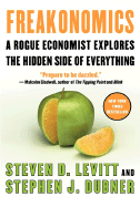 Freakonomics: A Rogue Economist Explores the Hidden Side of Everything - Levitt, Steven D, and Dubner, Stephen J