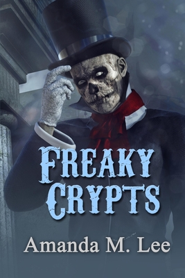 Freaky Crypts - Lee, Amanda M