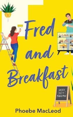 Fred and Breakfast: A feel-good romantic comedy from Phoebe MacLeod - Phoebe MacLeod