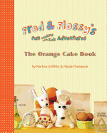 Fred and Flossy's Fun Cooking With Kids Adventures: The Orange Cake Book