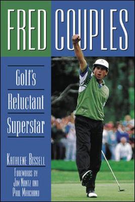 Fred Couples: Golf's Reluctant Superstar - Bissell, Kathlene