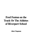 Fred Fenton on the Track or the Athletes of Riverport School