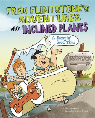 Fred Flintstone's Adventures with Inclined Planes: A Rampin' Good Time - Weakland, Mark