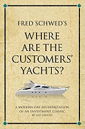 Fred Schwed's Where are the Customer's Yachts?: A Modern-day Interpretation of an Investment Classic