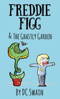 Freddie Figg & the Ghastly Garden - Swain, DC