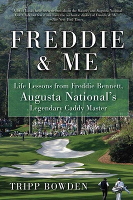 Freddie & Me: Life Lessons from Freddie Bennett, Augusta National's Legendary Caddy Master - Bowden, Tripp