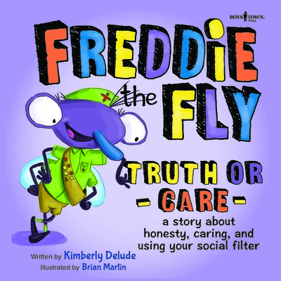 Freddie the Fly: Truth or Care: A Story about Honesty, Caring, and Using Your Social Filter Volume 5 - Delude, Kimberly