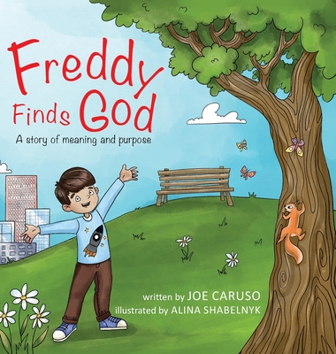 Freddy Finds God: A story of meaning and purpose - Caruso, Joe