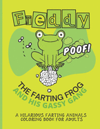 Freddy the Farting Frog A Hilarious Farting Animals Coloring Book for Adults: Relieving and Hilarious Coloring Book for Animal Lovers for Stress Relief and Relaxation