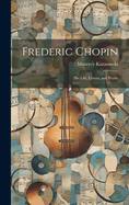 Frederic Chopin: His Life, Letters, and Works