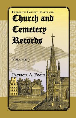 Frederick County, Maryland Church and Cemetery Records, Volume 7 - Fogle, Patricia A