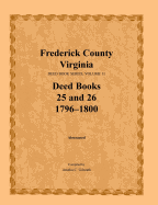 Frederick County, Virginia Deed Book Series, Volume 11, Deed Books 25 and 26 1796-1800