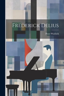 Frederick Delius - Warlock, Peter 1894-1930