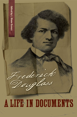 Frederick Douglass: A Life in Documents - Douglass, Frederick, and Barnes, L Diane (Editor), and Burton, Orville Vernon (Editor)