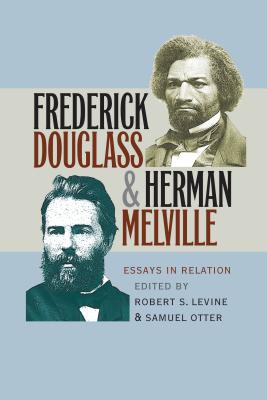 Frederick Douglass and Herman Melville: Essays in Relation - Levine, Robert S (Editor), and Otter, Samuel (Editor)