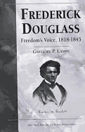 Frederick Douglass: Freedom's Voice, 1818-1845