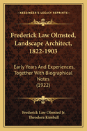 Frederick Law Olmsted, Landscape Architect, 1822-1903: Early Years and Experiences, Together with Biographical Notes (1922)