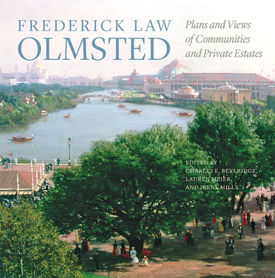 Frederick Law Olmsted: Plans and Views of Communities and Private Estates - Olmsted, Frederick Law, and Beveridge, Charles E (Editor), and Meier, Lauren (Editor)