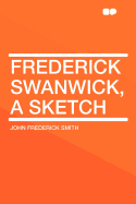 Frederick Swanwick, a Sketch - Smith, John Frederick