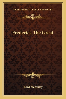 Frederick the Great - Macaulay, Lord