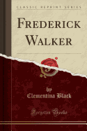 Frederick Walker (Classic Reprint)