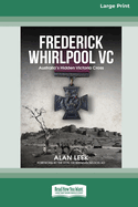 Frederick Whirlpool VC: Australia's Hidden Victoria Cross [Large Print 16pt]