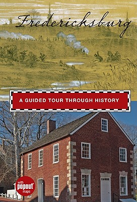 Fredericksburg: A Guided Tour Through History - Minetor, Randi, and Minetor, Nic (Photographer), and Bradford, James C (Introduction by)