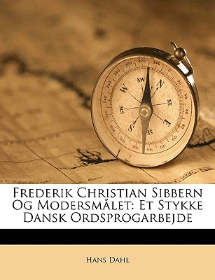 Frederik Christian Sibbern Og Modersmalet: Et Stykke Dansk Ordsprogarbejde - Dahl, Hans