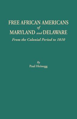 Free African Americans of Maryland and Delaware, from the Colonial Period to 1810 - Heinegg, Paul