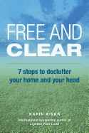 Free and Clear: 7 Steps to Declutter Your Home and Your Head