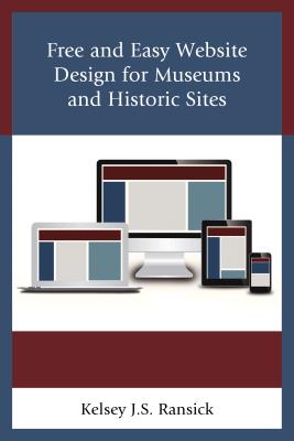 Free and Easy Website Design for Museums and Historic Sites - Ransick, Kelsey J. S.