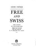 Free and Swiss; the story of Switzerland.