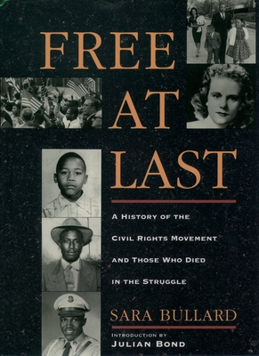 Free at Last: A History of the Civil Rights Movement and Those Who Died in the Struggle - Bullard, Sara, and Bond, Julian (Introduction by)
