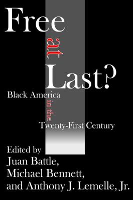 Free at Last?: Black America in the Twenty-first Century - Battle, Juan, and Bennett, Michael, and Lemelle, Anthony J.