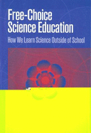 Free-Choice Science Education: How We Learn Science Outside of School