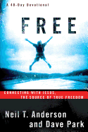 Free: Connecting with Jesus, the Source of True Freedom - Anderson, Neil T, Dr., and Park, Dave