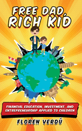 Free Dad, Rich Kid: Financial education, investment, and entrepreneurship applied to children