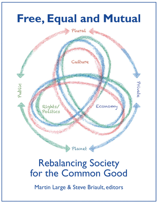 Free, Equal, and Mutual: Rebalancing Society for the Common Good - Large, Martin, and Briault, Steve, and Perlas, Nicanor (Foreword by)