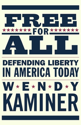 Free for All: Defending Liberty in America Today - Kaminer, Wendy