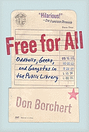 Free for All: Oddballs, Geeks, and Gangstas in the Public Library - Borchert, Don