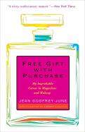 Free Gift with Purchase: My Improbable Career in Magazines and Makeup - Godfrey-June, Jean