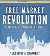 Free Market Revolution: How Ayn Rand's Ideas Can End Big Government