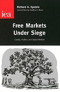 Free Markets Under Siege: Cartels, Politics and Social Welfare - Epstein, Richard A.