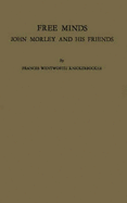 Free Minds: John Morley and His Friends - Knickerbocker, Frances Wentworth (Cutler