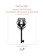 Free Our Girls' Human Trafficking Awareness, Prevention & Response: A Comprehensive Training Manual