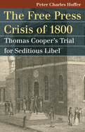 Free Press Crisis of 1800: Thomas Cooper's Trial for Seditious Libel
