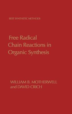 Free Radical Chain Reactions in Organic Synthesis - Motherwell, William B, and Crich, David, and Katritzky, Alan R (Editor)